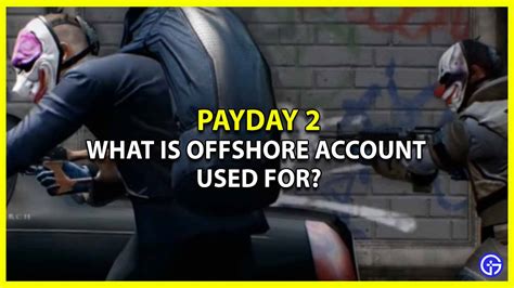 what is payday 2 offshore account|burning offshore money payday 2.